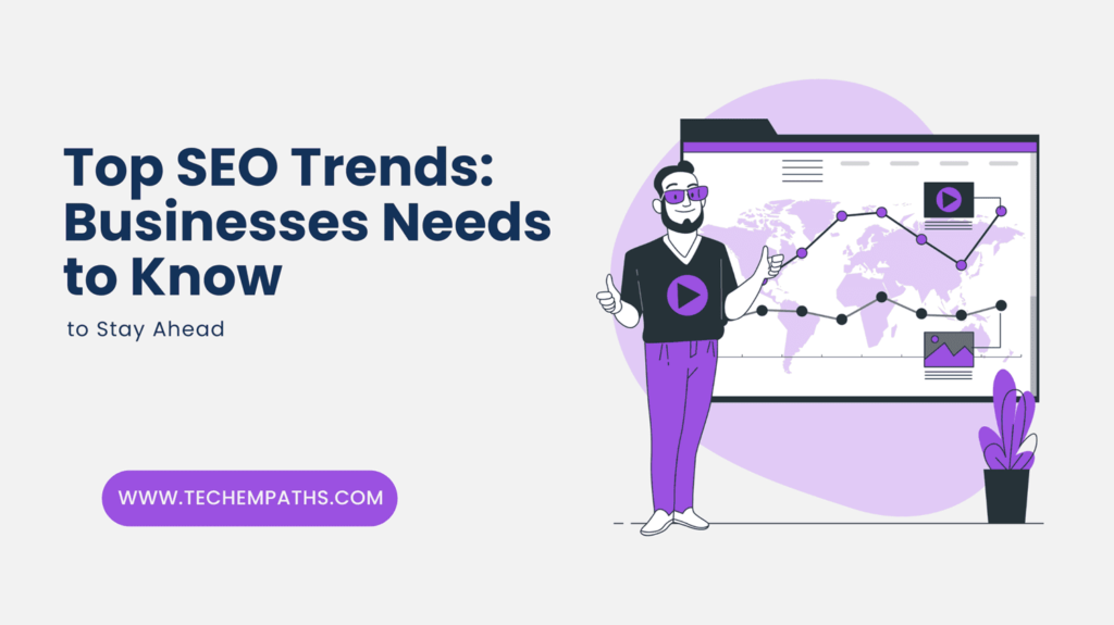 Top SEO Trends 2025: Businesses Needs to Know to Stay Ahead - TechEmpaths