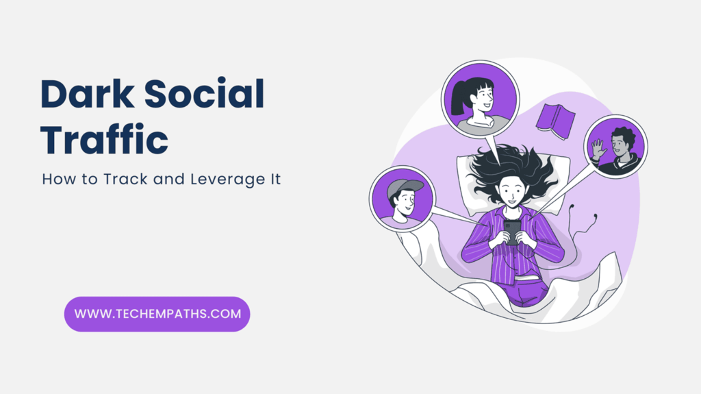 Dark Social Traffic: How to Track and Leverage It - TechEmpaths